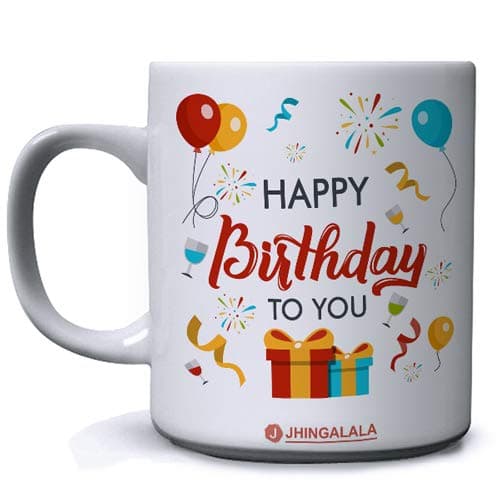 Jhingalala Happy Birthday to You Printed Ceramic Coffee Mug White - 11 Oz Mug Birthday Gift