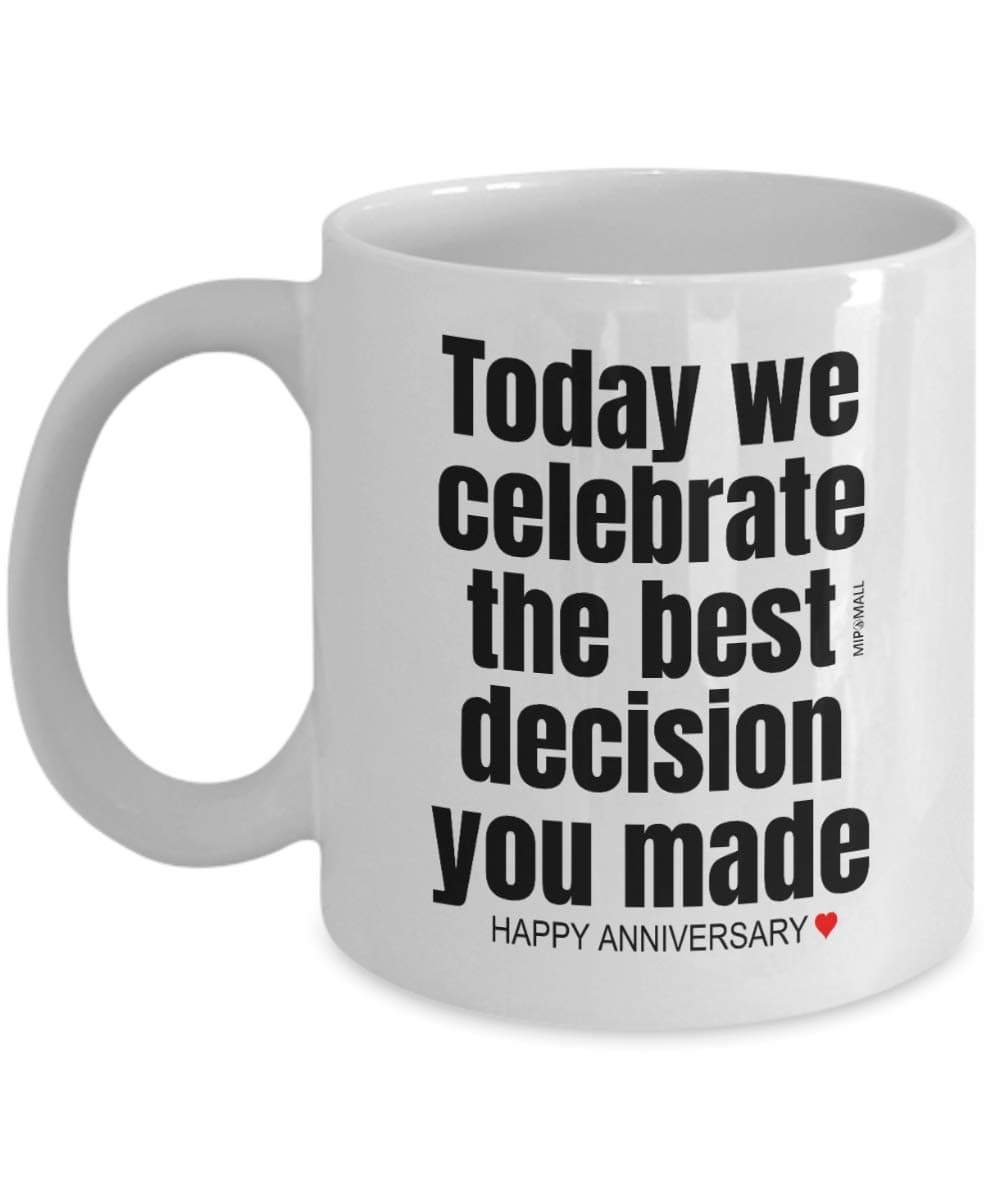 Anniversary Mug for him her, Today we Celebrate, Valentines Gifts, Funny Mug for Husband Wife, Boyfriend Girlfriend Coffee Tea Cup, Wedding, Anniversary Present, Best Decision Ever - wm3397