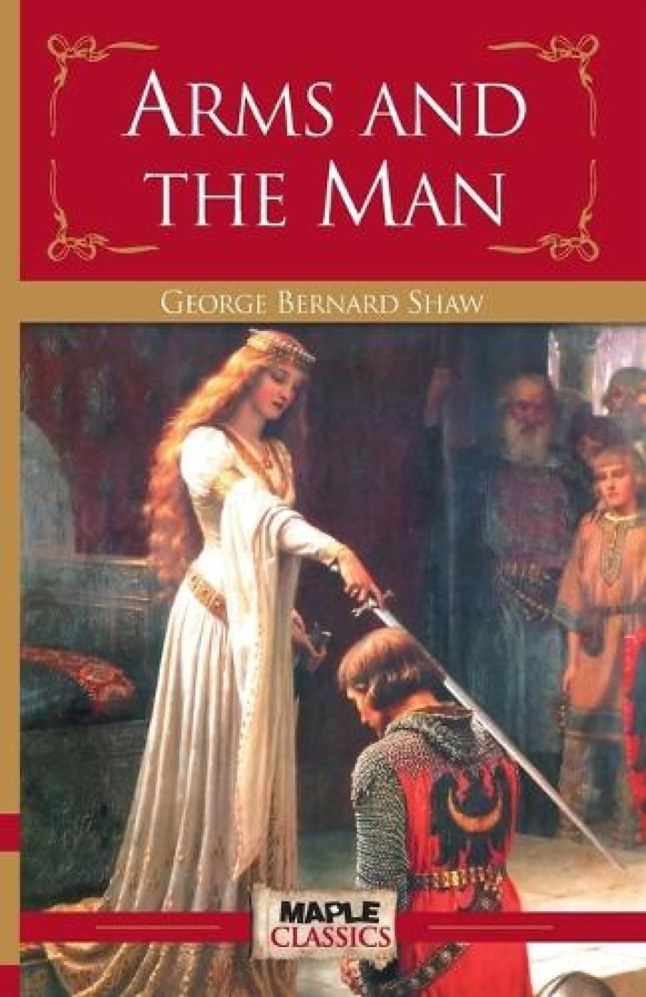 Arms and the Man - George Bernard Shaw (Maple Classics)