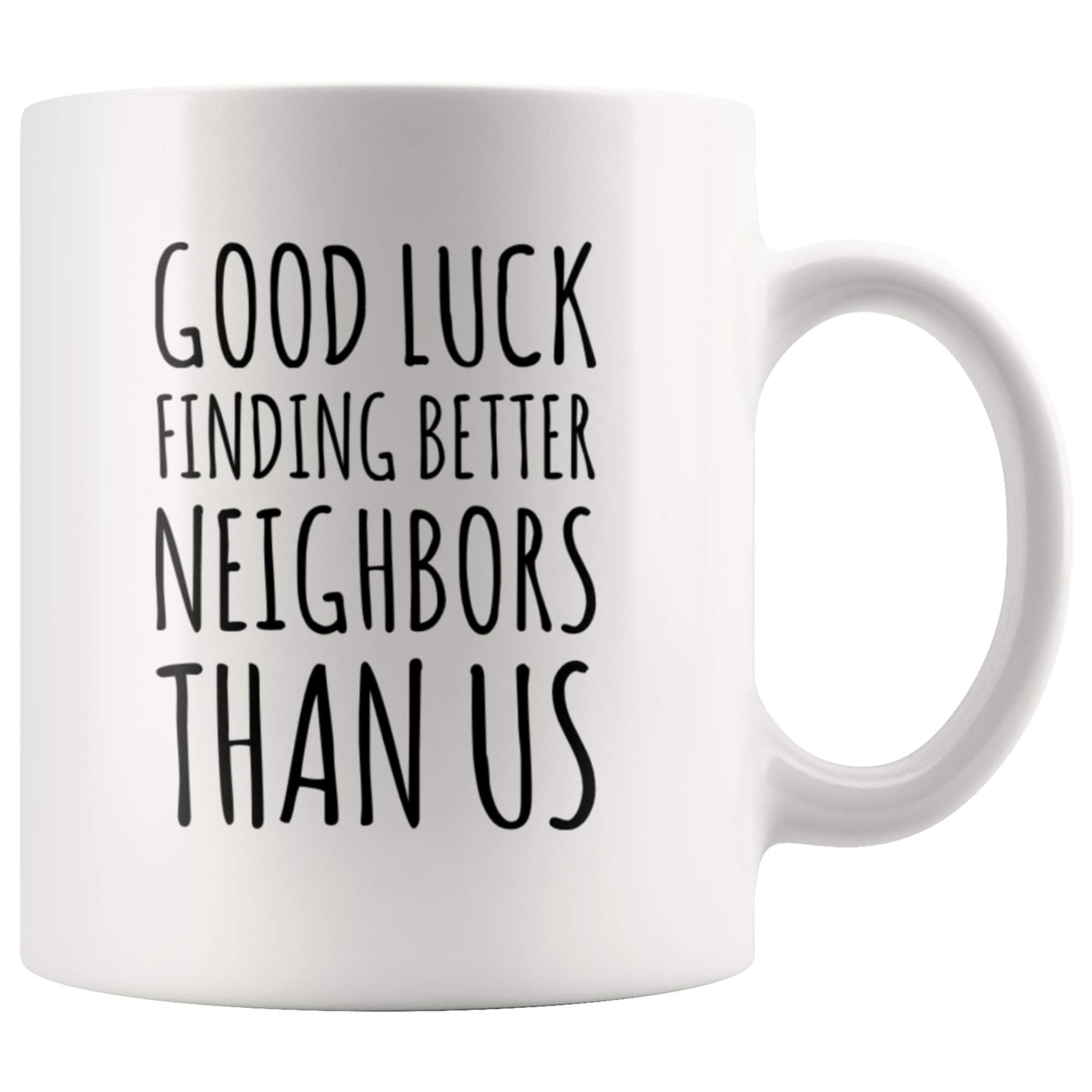 Panvola Good Luck Finding Better Neighbors Than Us Neighbor Gift Mug 11oz